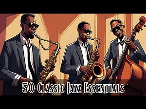 50 Classic Jazz Essentials [Smooth Jazz, Jazz Classics, Vintage Jazz]