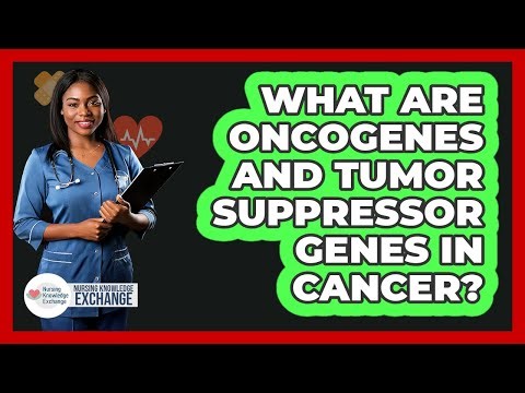 What Are Oncogenes And Tumor Suppressor Genes In Cancer? - Nursing Knowledge Exchange
