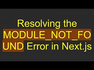 Resolving the MODULE_NOT_FOUND Error in Next.js
