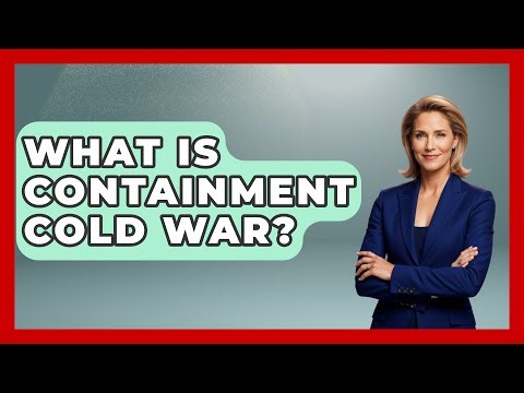 What Is Containment Cold War? - International Policy Zone