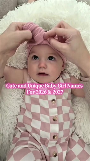 Cute and Unique Baby Girl Names for 2026 & 2027