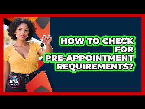 How To Check For Pre-Appointment Requirements?