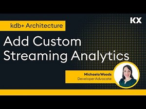 kdb+ Architecture | Add Custom Streaming Analytics