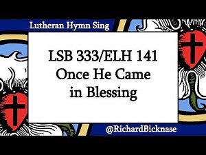 Melody Score Video: LSB 333/ELH 141 Once He Came in Blessing | Lutheran Hymn Sing