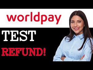 How To Test WorldPay Refund Process (2025)