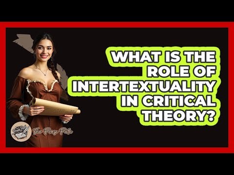 What Is the Role of Intertextuality in Critical Theory?