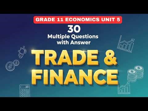 GRADE 11 ECONOMICS |UNIT 5 | 30 MCQS ON TRADE AND FINANCE | QUESTIONS & ANSWERS FOR STUDENTS