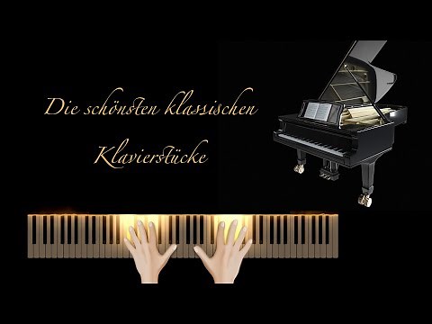 Classical Piano Music - The most beautiful Classical Piano Pieces