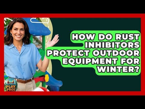 How Do Rust Inhibitors Protect Outdoor Equipment For Winter? - Outdoor Play Pros
