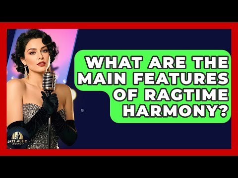 What Are The Main Features Of Ragtime Harmony? - Jazz Music Legends