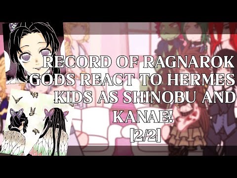 Record of Ragnarok gods react to Hermes kids as shinobu and kanae!|2x,(2/2) FINISHED
