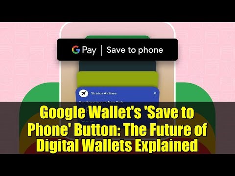 Google Wallet's 'Save to Phone' Button: The Future of Digital Wallets Explained