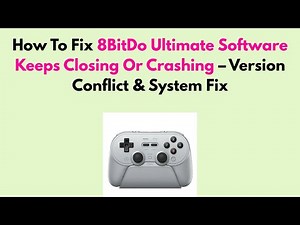 How To Fix 8BitDo Ultimate Software Keeps Closing Or Crashing – Version Conflict & System Fix