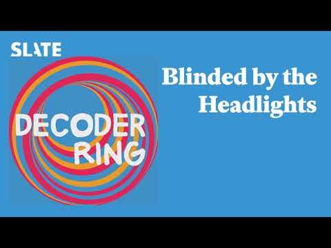 Blinded by the Headlights | Decoder Ring