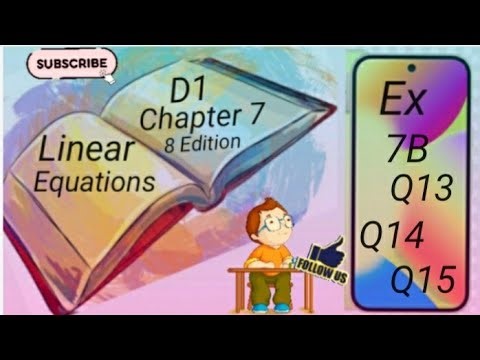 D1- Chapter 7 - EX 7B - Q13, Q14 and Q15 Linear Equations - (8 Edition)