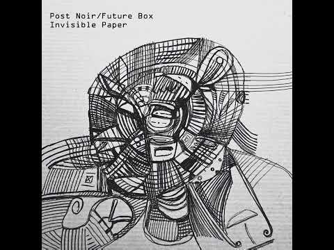 Post Noir/Future Box - Invisible Paper (full album 2025)