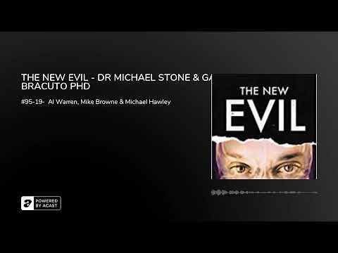 THE NEW EVIL - DR MICHAEL STONE & GARY BRACUTO PHD