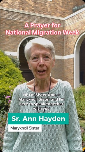 Pray along with Sister Ann this #NationalMigrationWeek ❤️ “Migration and refugees remind the Church of her pilgrim dimension, perpetually journeying towards her final homeland, sustained by a hope that is a theological virtue.” - Vatican News | Maryknoll Sisters of St. Dominic, Inc.