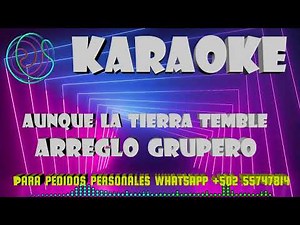 KARAOKE BALADA GRUPERA AUNQUE LA TIERRA TIEMBLE (karaoke resubido)