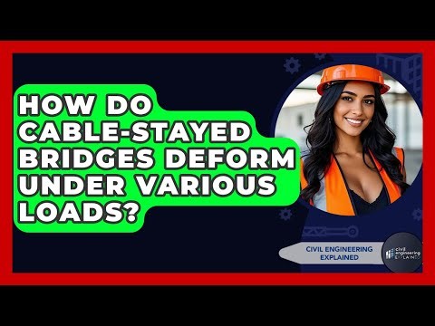How Do Cable-stayed Bridges Deform Under Various Loads? - Civil Engineering Explained