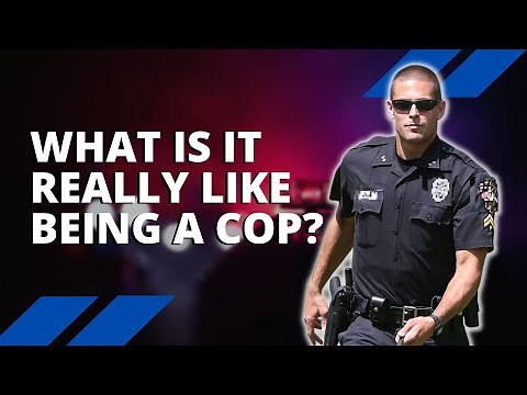What Being a Cop Is Really Like