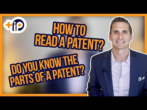 How to read a patent? Do you know the parts of a patent? | Derek Fahey Esq.