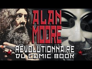 Alan Moore : Révolutionnaire du comic book