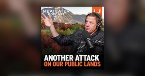 Ep. 785: Another Attack On Our Public Lands - The MeatEater Podcast