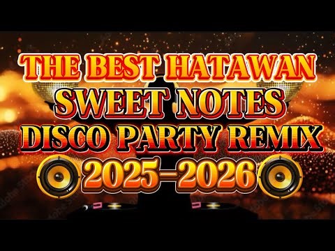 DISCO PARTY REMIX THE BEST NONSTOP HATAWAN SWEET NOTES 💫2025-2026