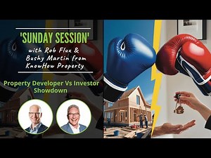 Sunday Session 233: Property Developer Vs Investor Showdown