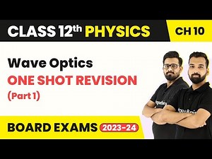 Class 12 Physics Chapter 10 | Wave Optics - One Shot Full Chapter Revision (Part1) 2022-23