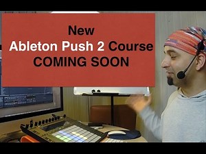 New Ableton Push 2 Course in Production - VLOG - March 2017 update