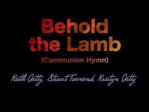 Behold the Lamb (Communion Song) - with Lyrics
