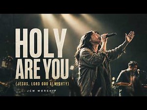 Holy Are You (Jesus, Lord God Almighty) – JCM Worship | Lyric Video | Intimate Worship