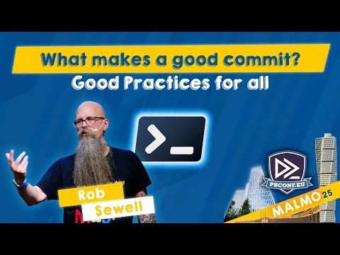 What makes a good commit? Good Practices for all - Rob Sewell - PSConfEU 2025