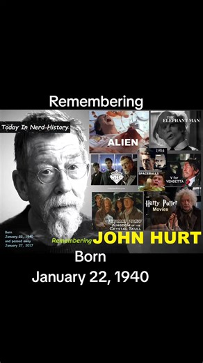 Remembering John Hurt, born January 22, 1940 and passed away January 27, 2017. Full Post https://www.facebook.com/photo/?fbid=918166606981223&set=a.916620440469173 . #TodayInNerdHistory #January22 #johnhurt #alien #doctorwho #amanforallseasons #thenakedcivilservant #theelephantman #nineteeneightyfour #thehit #scandal #IClaudius #midnightexpress #robroy #VforVendetta #IndianaJonesandtheKingdomoftheCrystalSkull #harrypotter #hellboy #TinkerTailorSoldierSpy #watershipdown #thelordoftherings #TheBla