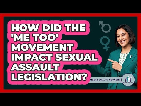 How Did The 'Me Too' Movement Impact Sexual Assault Legislation? - Gender Equality Network