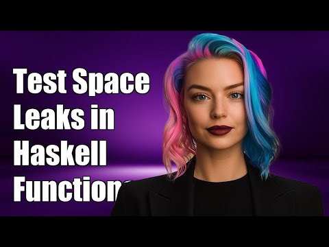 How to Test for Space Leaks in Haskell Functions: A Step-by-Step Guide