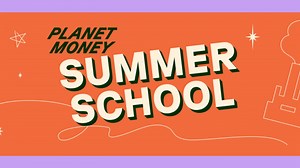 Planet Money Summer School