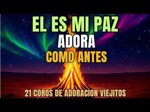 🎧 Él Es Mi Paz 💖 21 Coros Viejitos para Adorar Como Antes 🙏 | 40 Minutos de Adoración Cristiana