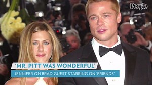 Jennifer Aniston Says Brad Pitt Was a 'Fantastic' Friends Guest Star: He 'Was Wonderful'