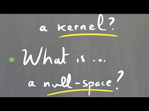 What is... a kernel? What is... a null space?