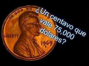 Un Centavo de 1969-S que vale 75,000 dolares.