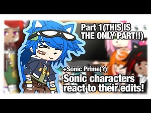 Sonic Characters react to their Edits![+Sonic Prime(?)]||READ THE MESSAGE IN THE VIDEO!||Desc.||✨