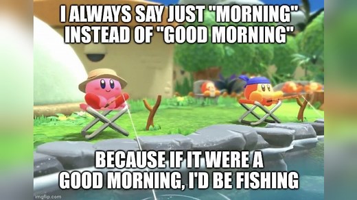 I Always Say "Morning" Instead of "Good Morning" | Know Your Meme