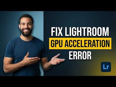 How To Fix Lightroom GPU Acceleration Error (2026 Easy Guide)