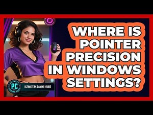Where Is Pointer Precision in Windows Settings?