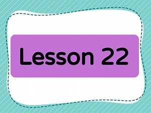 Lesson 22 (Level 1)