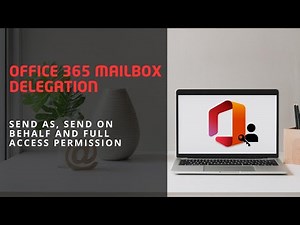 Setup Office 365 Mailbox Delegation: Full Access, Send as and Send on Behalf Permissions