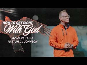 How To Get Right With God | Romans 13:1-7 | Pastor CJ Johnson